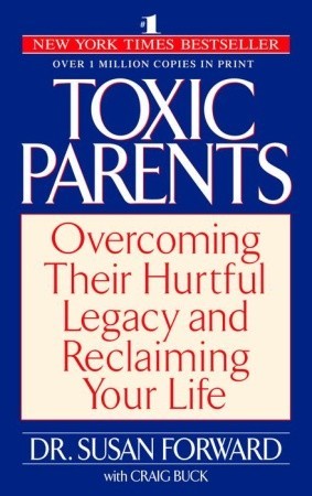 Toxic Parents: Overcoming Their Hurtful Legacy and Reclaiming Your Life (2002) by Susan Forward