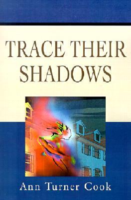 Trace Their Shadows (2001) by Ann Turner Cook