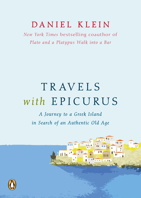 Travels with Epicurus: A Journey to a Greek Island in Search of a Fulfilled Life (2012) by Daniel Klein