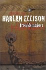 Troublemakers: Stories by Harlan Ellison (2001) by Harlan Ellison