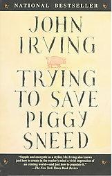 Trying to Save Piggy Sneed (1997) by John Irving