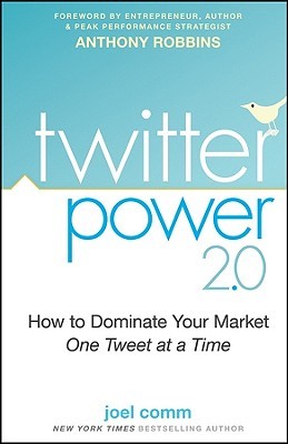 Twitter Power 2.0: How to Dominate Your Market One Tweet at a Time (2009)