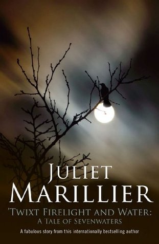 Twixt Firelight and Water (2011) by Juliet Marillier