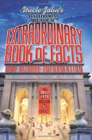 Uncle John's Bathroom Reader Extraordinary Book of Facts: And Bizarre Information (2006) by Bathroom Readers' Institute