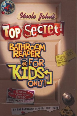 Uncle John's Top Secret! Bathroom Reader Series For Kids Only (2004) by Bathroom Readers' Institute