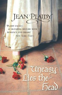 Uneasy Lies the Head (1982) by Jean Plaidy