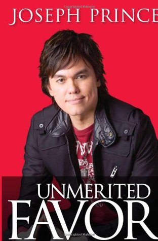 Unmerited Favor: Depending on Jesus for every success in your life (2010) by Joseph Prince