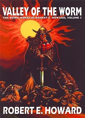 Valley of the Worm (The Weird Works Of Robert E. Howard, #5) (2006) by Robert E. Howard
