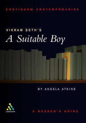 Vikram Seth's Suitable Boy: A Reader's Guide (2002) by Angela Atkins