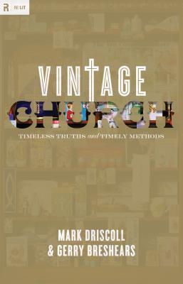 Vintage Church: Timeless Truths and Timely Methods (2008) by Mark Driscoll