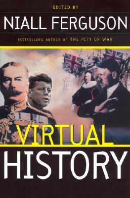 Virtual History: Alternatives And Counterfactuals (2000) by Niall Ferguson