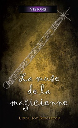 Visions - Tome 6 - La muse de la magicienne (2011) by Linda Joy Singleton