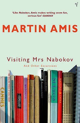 Visiting Mrs Nabokov and Other Excursions (2005) by Martin Amis