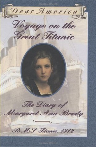Voyage on the Great Titanic: The Diary of Margaret Ann Brady, R.M.S. Titanic, 1912 (1998) by Ellen Emerson White