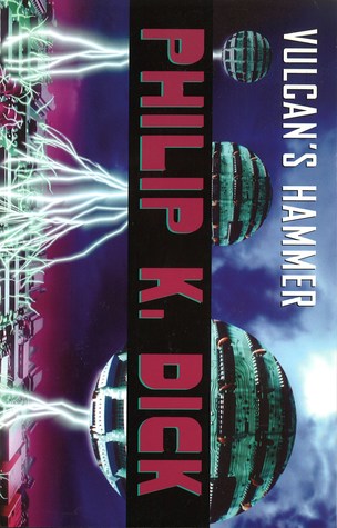 Vulcan's Hammer (2004) by Philip K. Dick