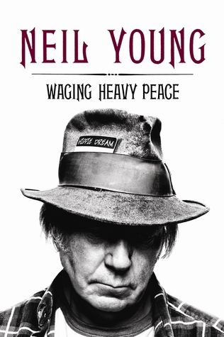 Waging Heavy Peace: A Hippie Dream (2012) by Neil Young