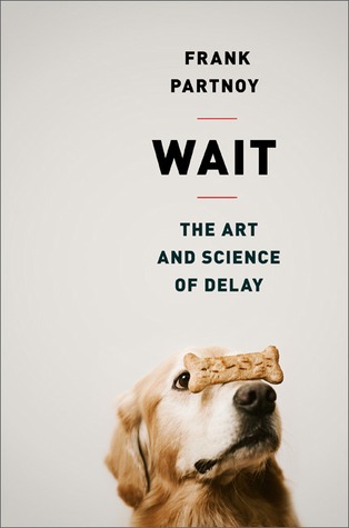 Wait: The Art and Science of Delay (2012) by Frank Partnoy