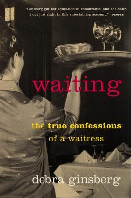 Waiting: The True Confessions of a Waitress (2001) by Debra Ginsberg