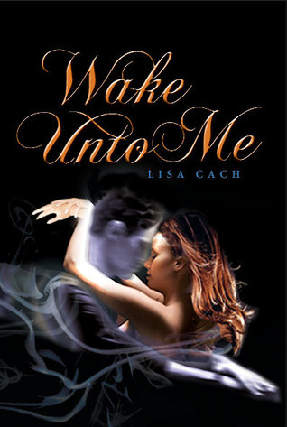 Wake Unto Me (2011) by Lisa Cach