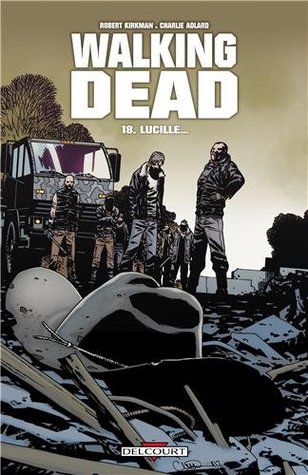 Walking Dead, Tome 18 : Lucille... (2013) by Robert Kirkman