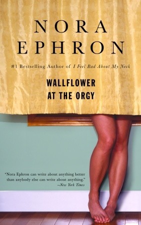 Wallflower at the Orgy (2007) by Nora Ephron