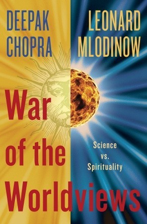 War of the Worldviews: The Struggle Between Science and Spirituality (2011) by Deepak Chopra