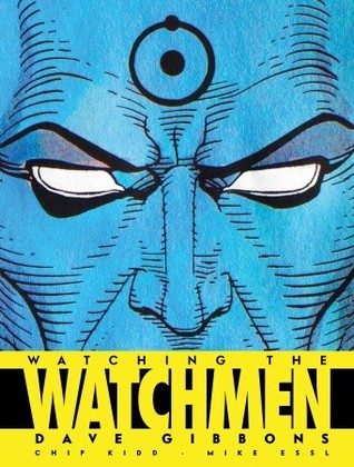 Watching the Watchmen: The Definitive Companion to the Ultimate Graphic Novel (2008) by Dave Gibbons