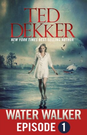 Water Walker - Episode 1 (2014) by Ted Dekker
