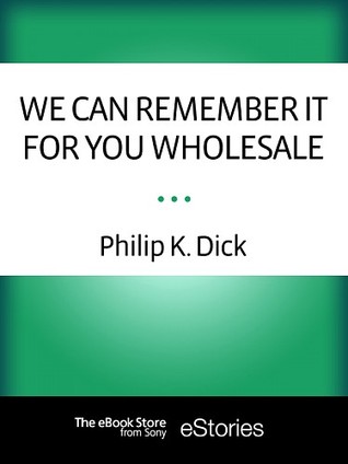 We Can Remember It for You Wholesale (1966) by Philip K. Dick