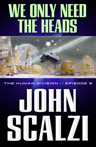 We Only Need the Heads (2013) by John Scalzi
