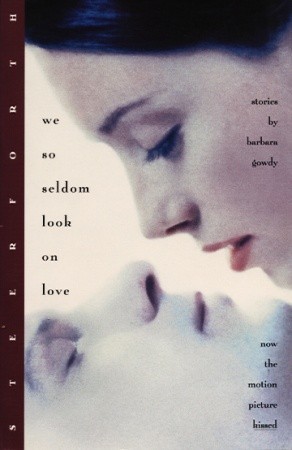 We So Seldom Look on Love (1998) by Barbara Gowdy