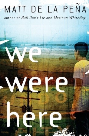 We Were Here (2009) by Matt de la Pena
