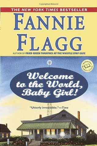 Welcome to the World, Baby Girl! (2001) by Fannie Flagg