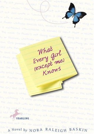 What Every Girl (Except Me) Knows (2002) by Nora Raleigh Baskin
