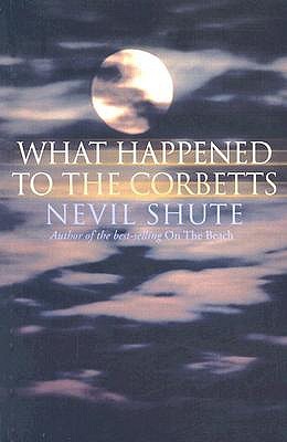 What Happened to the Corbetts (2002) by Nevil Shute