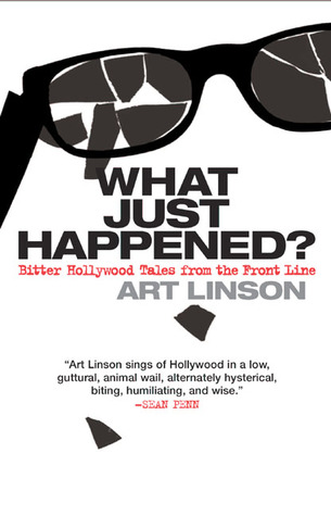 What Just Happened?: Bitter Hollywood Tales from the Front Line (2003) by Art Linson