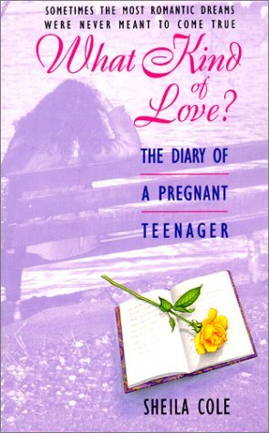 What Kind of Love?: The Diary of a Pregnant Teenager (1996) by Sheila Cole