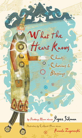 What the Heart Knows: Chants, Charms, and Blessings (2013) by Joyce Sidman