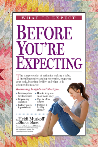 What to Expect Before You're Expecting (2009) by Heidi Murkoff