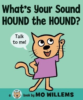 What's Your Sound, Hound the Hound? (2010) by Mo Willems