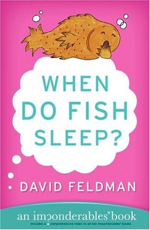 When Do Fish Sleep? : An Imponderables' Book (2005) by David Feldman