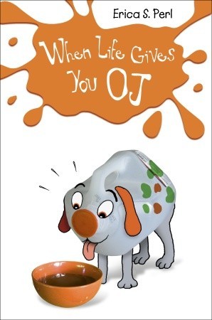 When Life Gives You O.J. (2011) by Erica S. Perl