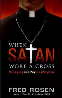 When Satan Wore a Cross (2007) by Fred Rosen