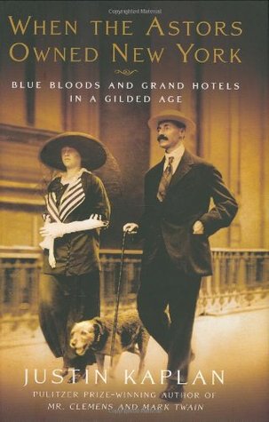 When the Astors Owned New York: Blue Bloods & Grand Hotels in a Gilded Age (2006)