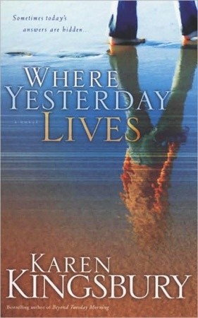 Where Yesterday Lives (2006) by Karen Kingsbury