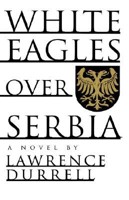 White Eagles Over Serbia (1995) by Lawrence Durrell