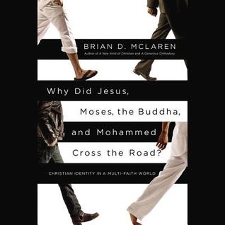Why Did Jesus, Moses, the Buddha, and Mohammad Cross the Road? (2012) by Brian D. McLaren