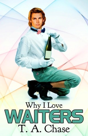 Why I Love Waiters (2011) by T.A. Chase