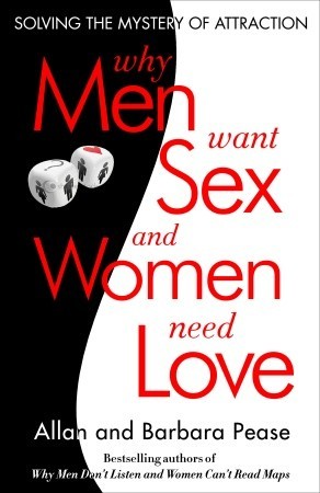 Why Men Want Sex and Women Need Love: Solving the Mystery of Attraction (2010) by Allan Pease