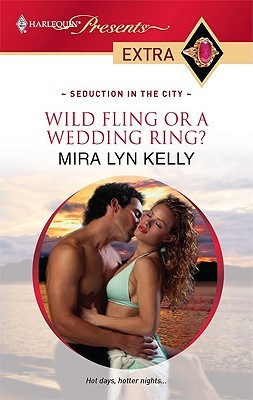 Wild Fling or a Wedding Ring? (2010) by Mira Lyn Kelly